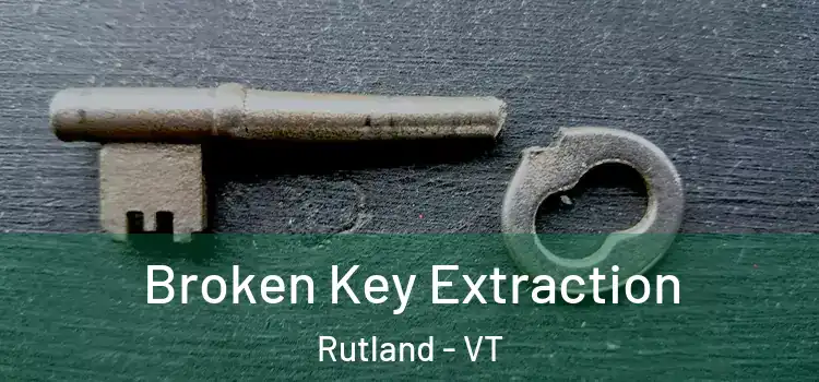  Broken Key Extraction Rutland - VT