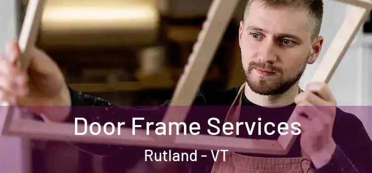 Door Frame Services Rutland - VT