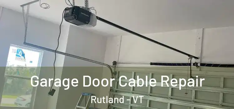  Garage Door Cable Repair Rutland - VT