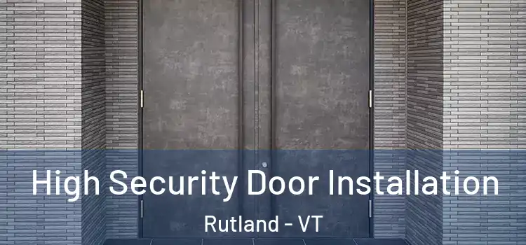 High Security Door Installation Rutland - VT