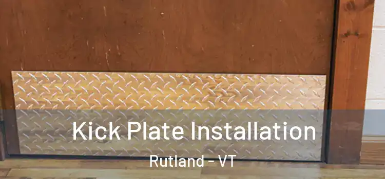 Kick Plate Installation Rutland - VT